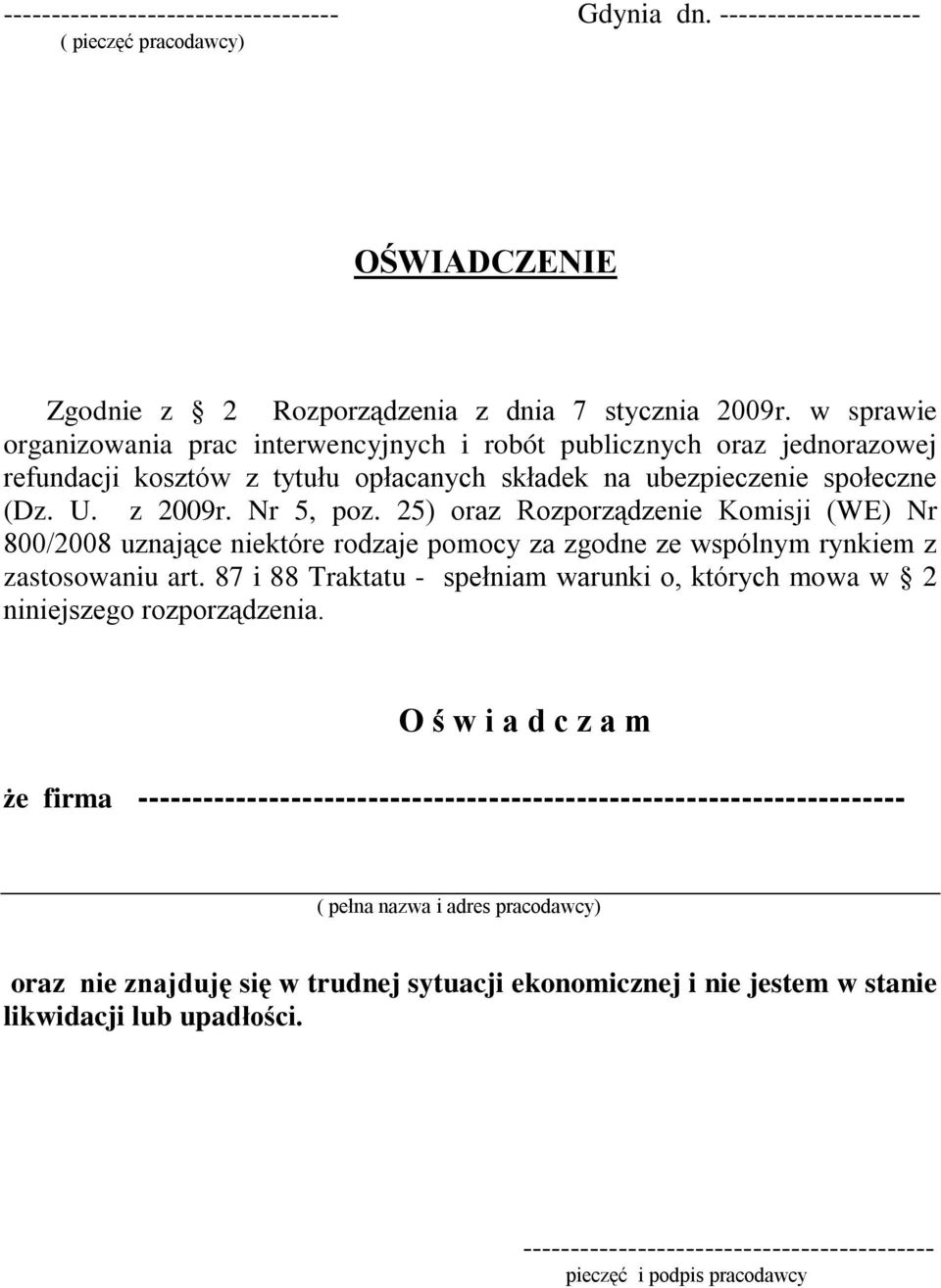 25) oraz Rozporządzenie Komisji (WE) Nr 800/2008 uznające niektóre rodzaje pomocy za zgodne ze wspólnym rynkiem z zastosowaniu art.