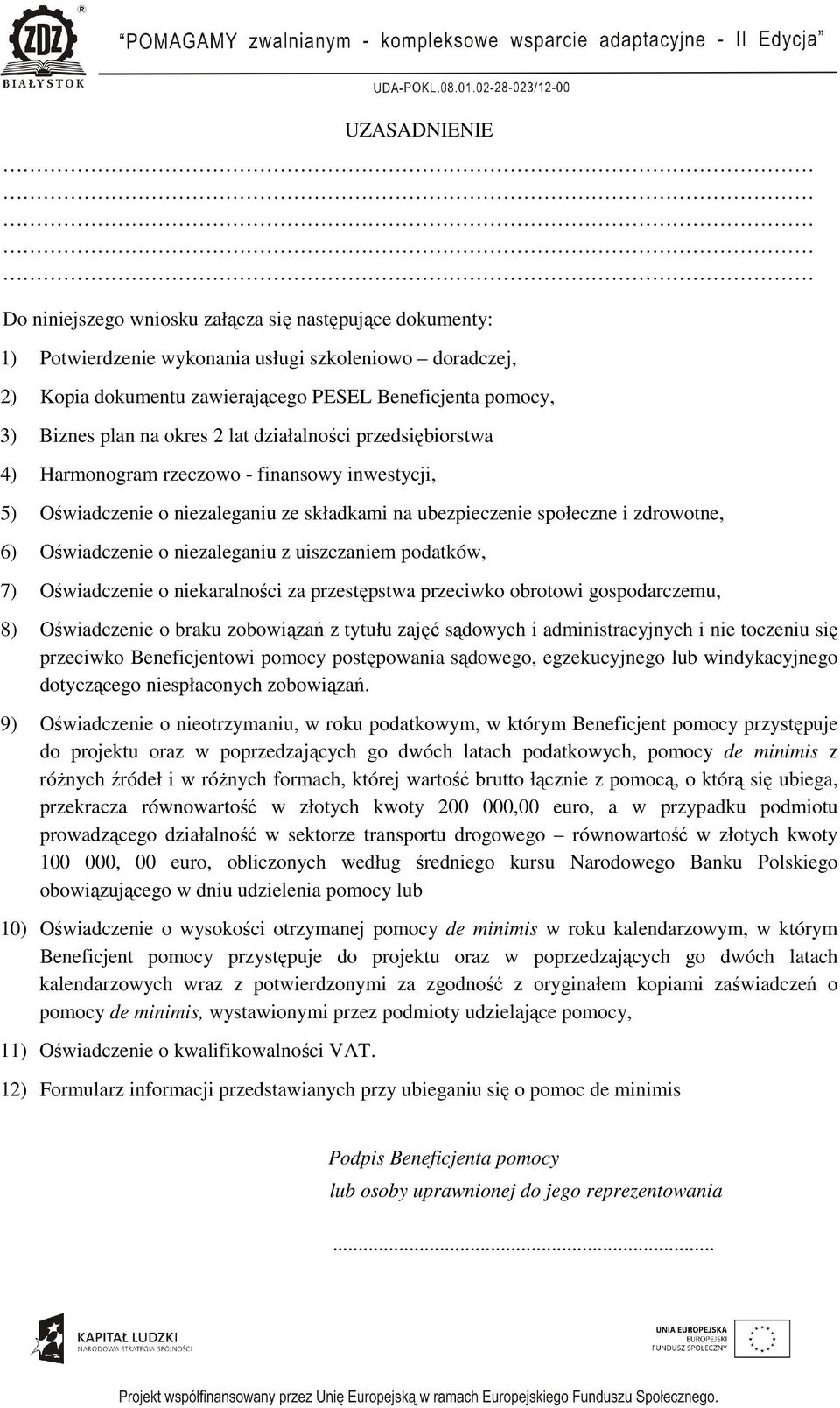 niezaleganiu z uiszczaniem podatków, 7) Oświadczenie o niekaralności za przestępstwa przeciwko obrotowi gospodarczemu, 8) Oświadczenie o braku zobowiązań z tytułu zajęć sądowych i administracyjnych i