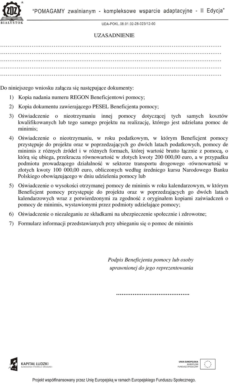 podatkowym, w którym Beneficjent pomocy przystępuje do projektu oraz w poprzedzających go dwóch latach podatkowych, pomocy de minimis z róŝnych źródeł i w róŝnych formach, której wartość brutto