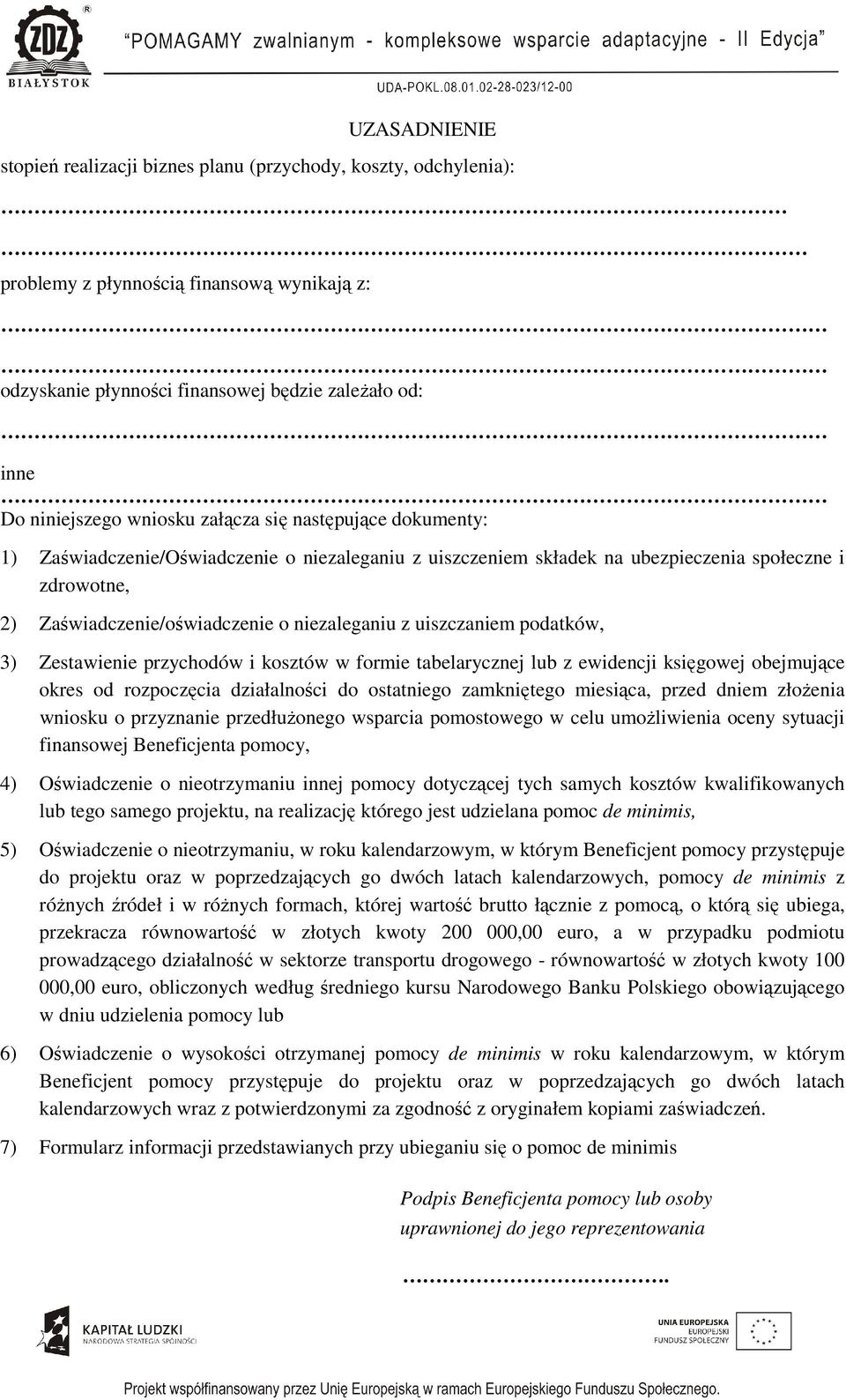 uiszczaniem podatków, 3) Zestawienie przychodów i kosztów w formie tabelarycznej lub z ewidencji księgowej obejmujące okres od rozpoczęcia działalności do ostatniego zamkniętego miesiąca, przed dniem