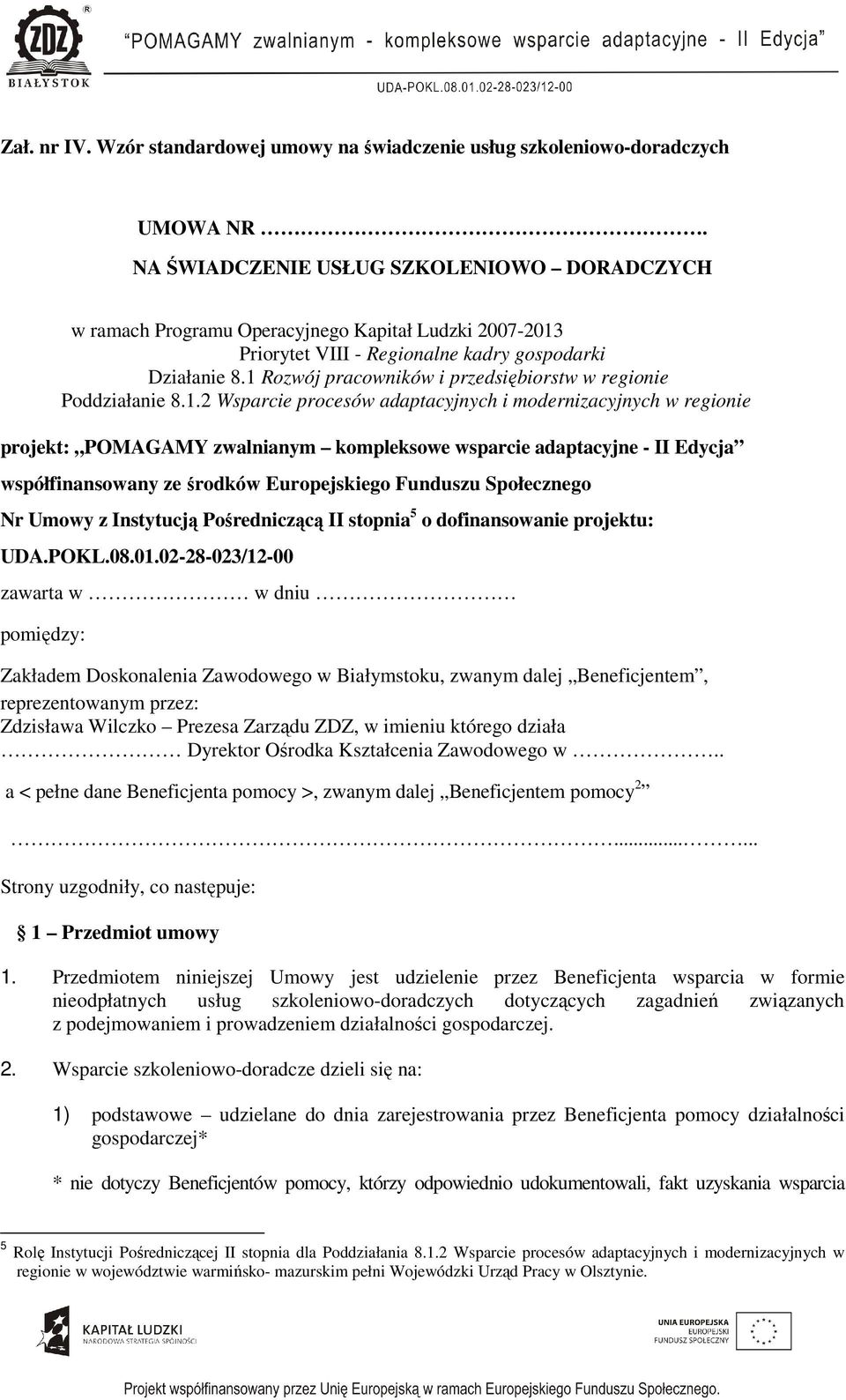 1 Rozwój pracowników i przedsiębiorstw w regionie Poddziałanie 8.1.2 Wsparcie procesów adaptacyjnych i modernizacyjnych w regionie projekt: POMAGAMY zwalnianym kompleksowe wsparcie adaptacyjne - II