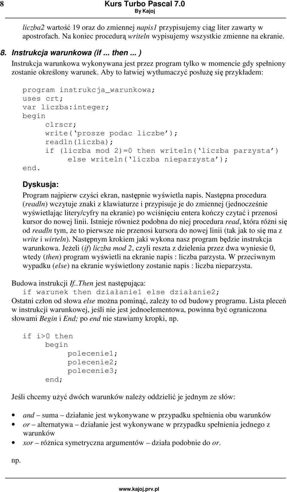 Aby to łatwiej wytłumaczyć posłuŝę się przykładem: program instrukcja_warunkowa; uses crt; var liczba:integer; write( prosze podac liczbe ); readln(liczba); if (liczba mod 2)=0 then writeln( liczba