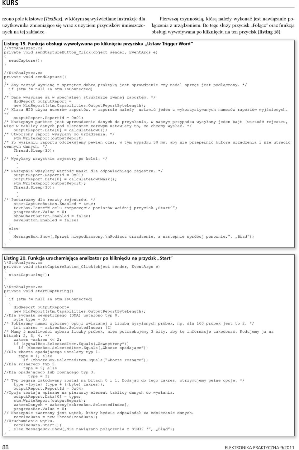 kliknięciu przycisku Ustaw Trigger Word //StmAnalyzercs private void sendcapturebutton_click(object sender, EventArgs e) sendcapture(); //StmAnalyzercs private void sendcapture() /* Aby zacząć
