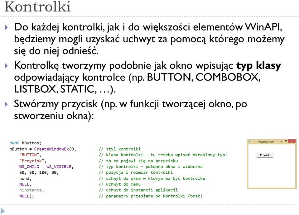 Kontrolkę tworzymy podobnie jak okno wpisując typ klasy odpowiadający kontrolce (np.