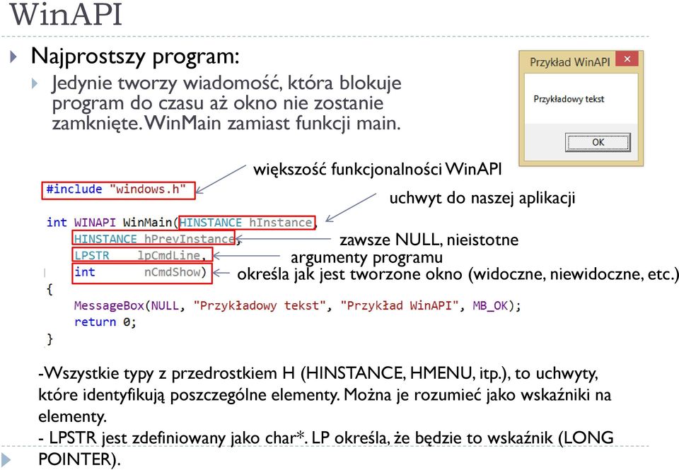 większość funkcjonalności WinAPI uchwyt do naszej aplikacji zawsze NULL, nieistotne argumenty programu określa jak jest tworzone okno