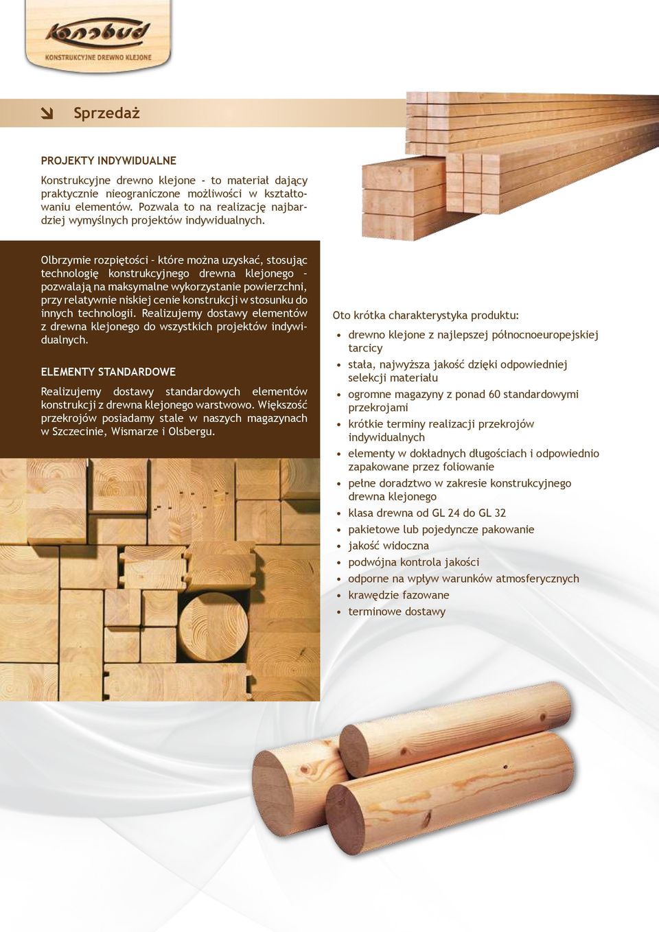 Olbrzymie rozpiętości które można uzyskać, stosując technologię konstrukcyjnego drewna klejonego pozwalają na maksymalne wykorzystanie powierzchni, przy relatywnie niskiej cenie konstrukcji w