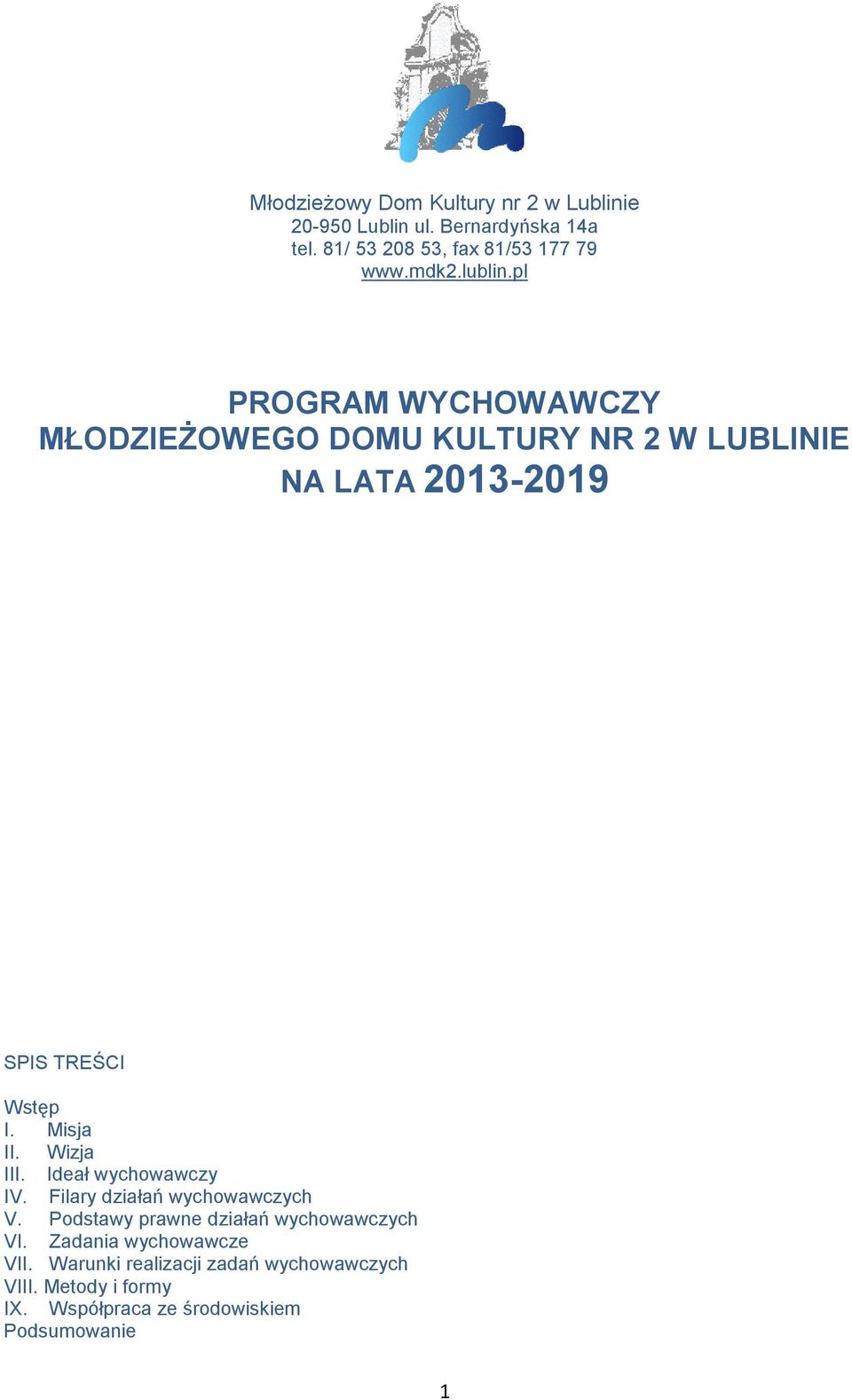 Misja II. Wizja III. Ideał wychowawczy IV. Filary działań wychowawczych V. Podstawy prawne działań wychowawczych VI.