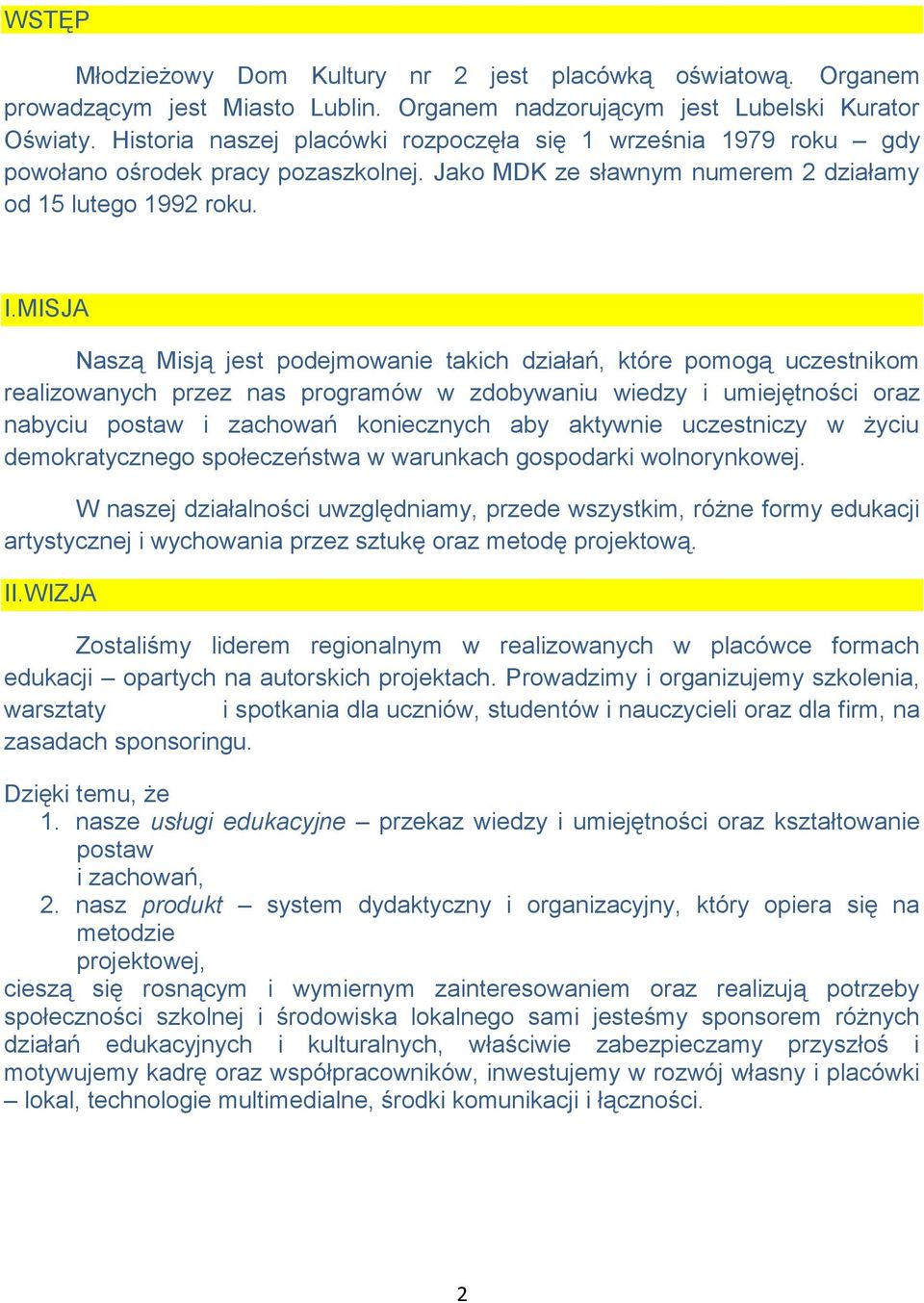 MISJA Naszą Misją jest podejmowanie takich działań, które pomogą uczestnikom realizowanych przez nas programów w zdobywaniu wiedzy i umiejętności oraz nabyciu postaw i zachowań koniecznych aby