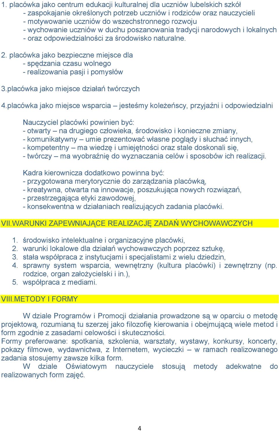 placówka jako bezpieczne miejsce dla - spędzania czasu wolnego - realizowania pasji i pomysłów 3.placówka jako miejsce działań twórczych 4.