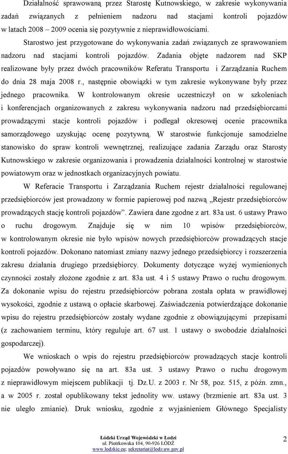 Zadania objęte nadzorem nad SKP realizowane były przez dwóch pracowników Referatu Transportu i Zarządzania Ruchem do dnia 28 maja 2008 r.