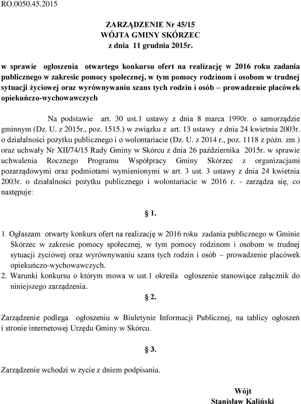 szans tych rodzin i osób prowadzenie placówek opiekuńczo-wychowawczych Na podstawie art. 30 ust.1 ustawy z dnia 8 marca 1990r. o samorządzie gminnym (Dz. U. z 2015r., poz. 1515.) w związku z art.