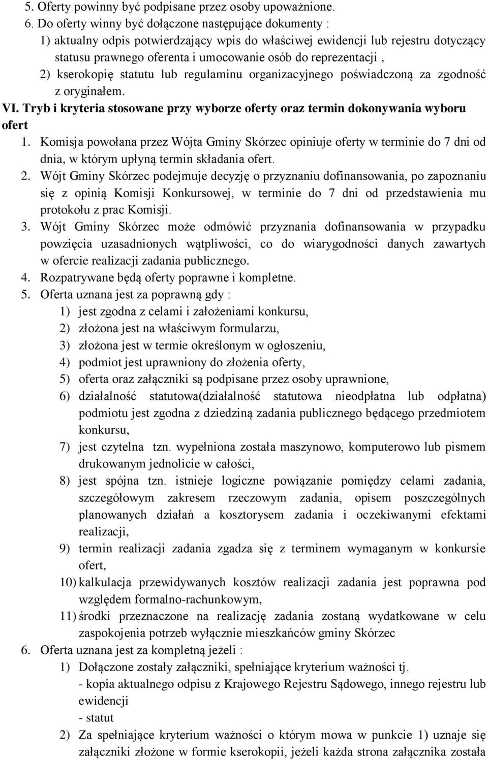 2) kserokopię statutu lub regulaminu organizacyjnego poświadczoną za zgodność z oryginałem. VI. Tryb i kryteria stosowane przy wyborze oferty oraz termin dokonywania wyboru ofert 1.