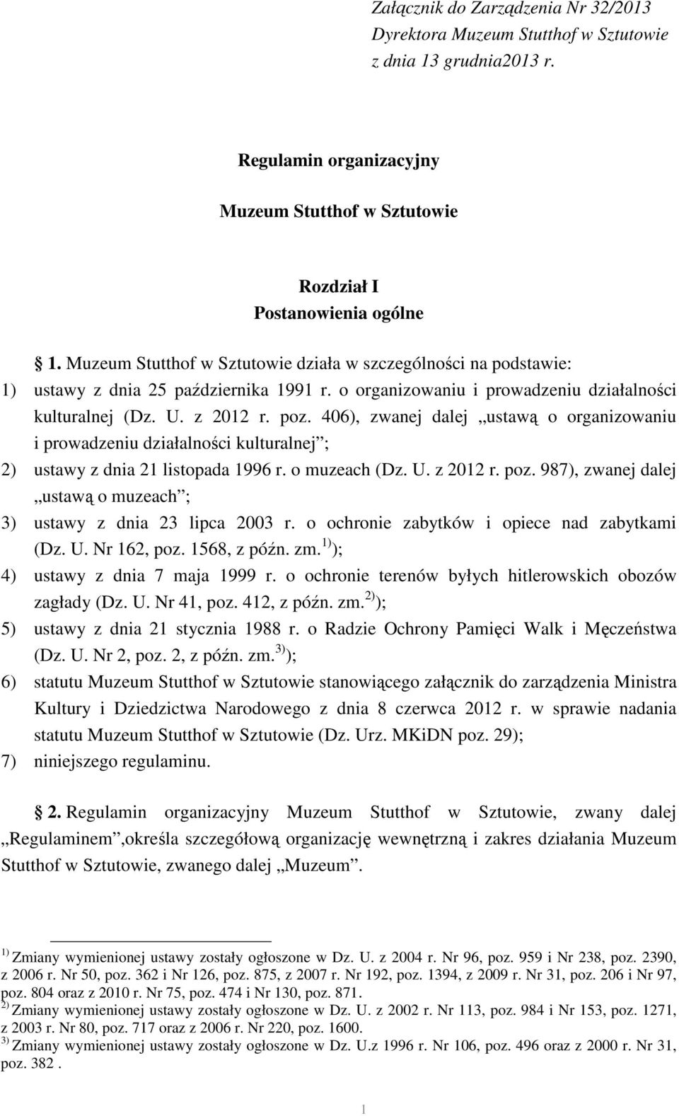 406), zwanej dalej ustawą o organizowaniu i prowadzeniu działalności kulturalnej ; 2) ustawy z dnia 21 listopada 1996 r. o muzeach (Dz. U. z 2012 r. poz.