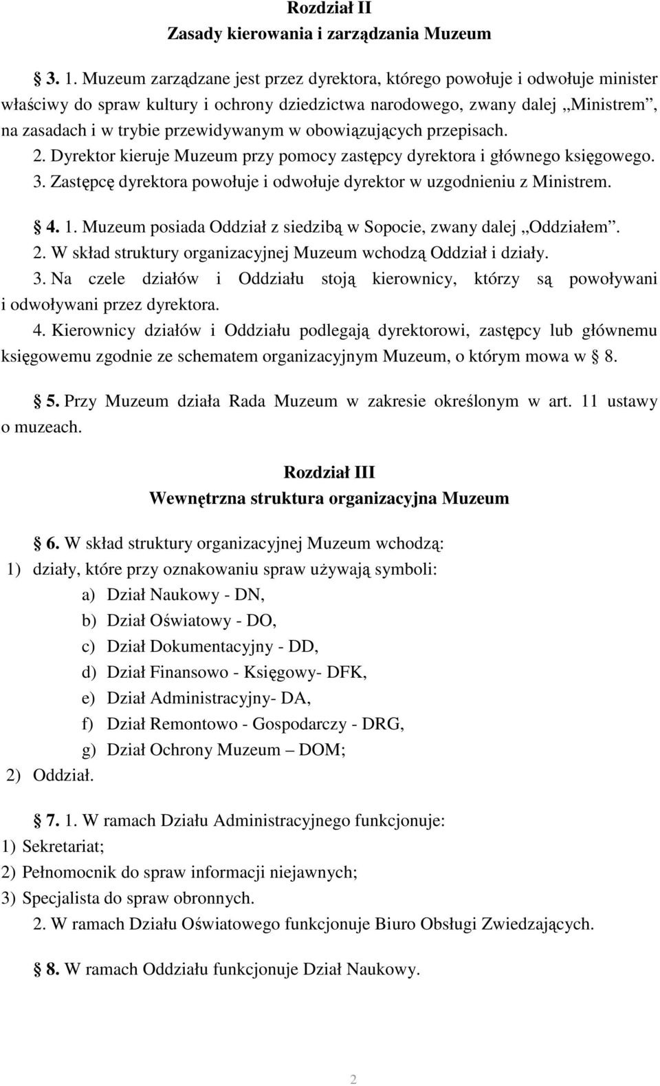 obowiązujących przepisach. 2. Dyrektor kieruje Muzeum przy pomocy zastępcy dyrektora i głównego księgowego. 3. Zastępcę dyrektora powołuje i odwołuje dyrektor w uzgodnieniu z Ministrem. 4. 1.