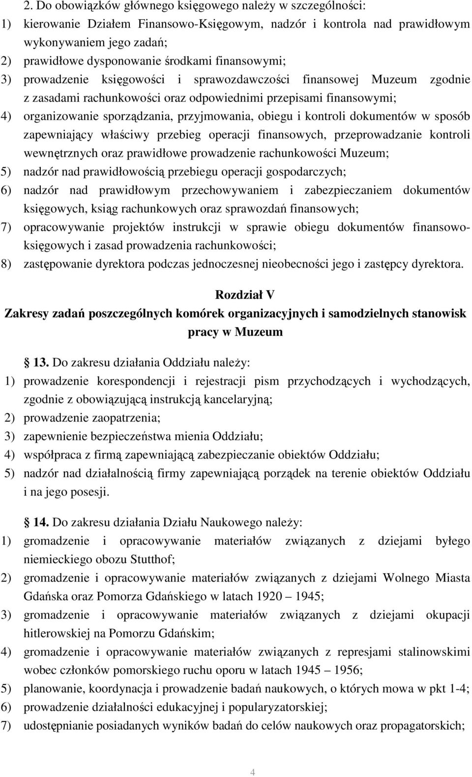 obiegu i kontroli dokumentów w sposób zapewniający właściwy przebieg operacji finansowych, przeprowadzanie kontroli wewnętrznych oraz prawidłowe prowadzenie rachunkowości Muzeum; 5) nadzór nad