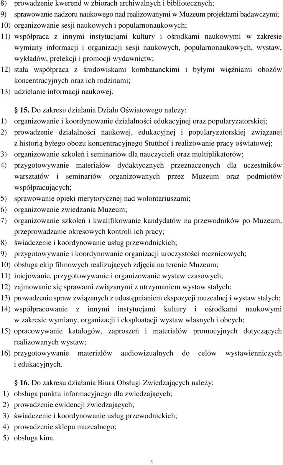 promocji wydawnictw; 12) stała współpraca z środowiskami kombatanckimi i byłymi więźniami obozów koncentracyjnych oraz ich rodzinami; 13) udzielanie informacji naukowej. 15.