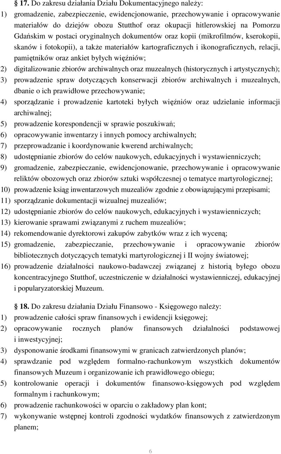 pamiętników oraz ankiet byłych więźniów; 2) digitalizowanie zbiorów archiwalnych oraz muzealnych (historycznych i artystycznych); 3) prowadzenie spraw dotyczących konserwacji zbiorów archiwalnych i