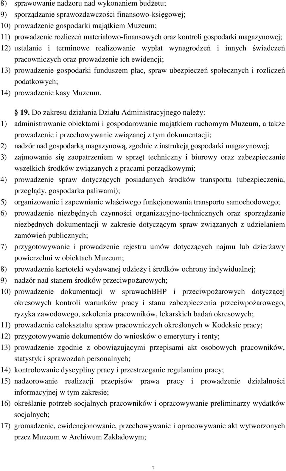 płac, spraw ubezpieczeń społecznych i rozliczeń podatkowych; 14) prowadzenie kasy Muzeum. 19.