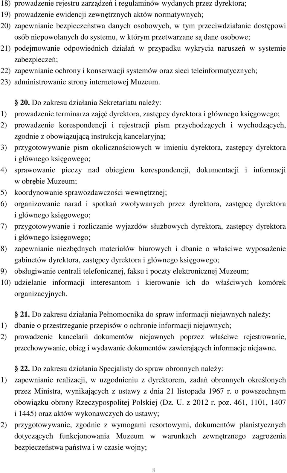 zapewnianie ochrony i konserwacji systemów oraz sieci teleinformatycznych; 23) administrowanie strony internetowej Muzeum. 20.