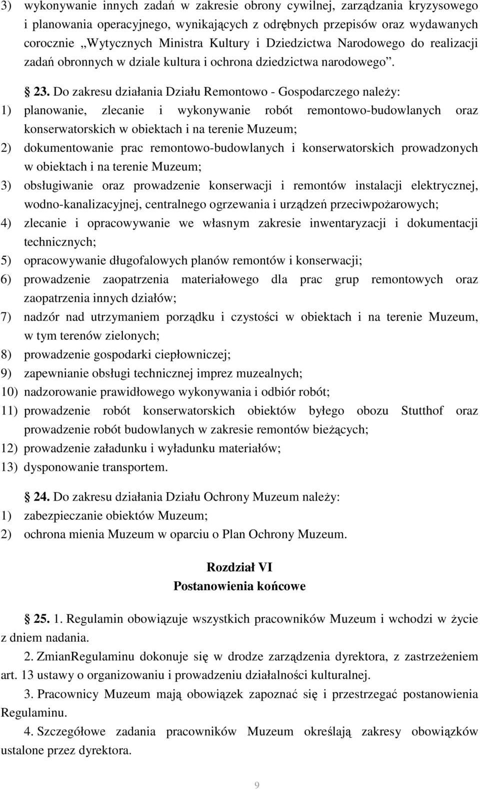 Do zakresu działania Działu Remontowo - Gospodarczego należy: 1) planowanie, zlecanie i wykonywanie robót remontowo-budowlanych oraz konserwatorskich w obiektach i na terenie Muzeum; 2)