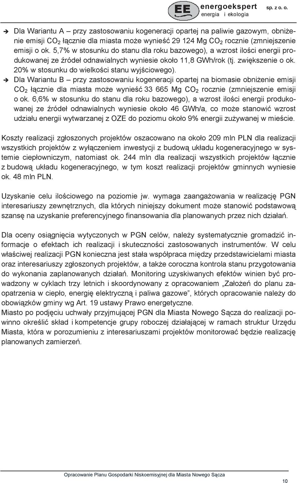 Dla Wariantu B przy zastosowaniu kogeneracji opartej na biomasie obnienie emisji CO 2 łcznie dla miasta moe wynie 33 665 Mg CO 2 rocznie (zmniejszenie emisji o ok.