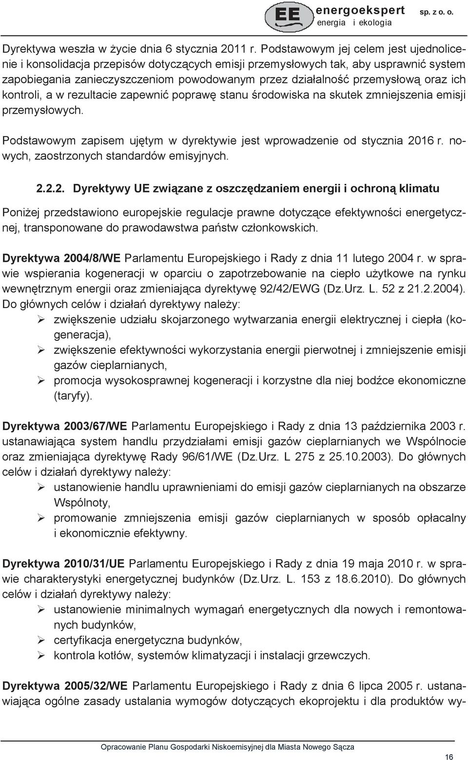 ich kontroli, a w rezultacie zapewni popraw stanu rodowiska na skutek zmniejszenia emisji przemysłowych. Podstawowym zapisem ujtym w dyrektywie jest wprowadzenie od stycznia 2016 r.