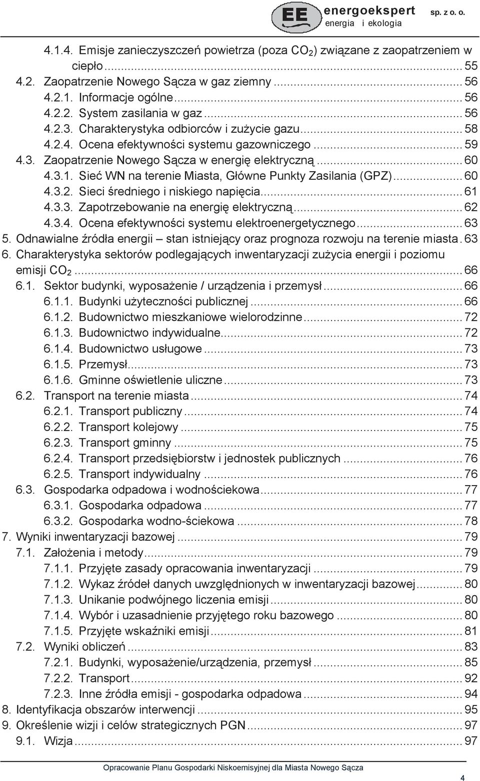 Sie WN na terenie Miasta, Główne Punkty Zasilania (GPZ)... 60 4.3.2. Sieci redniego i niskiego napicia... 61 4.3.3. Zapotrzebowanie na energi elektryczn... 62 4.3.4. Ocena efektywnoci systemu elektroenergetycznego.