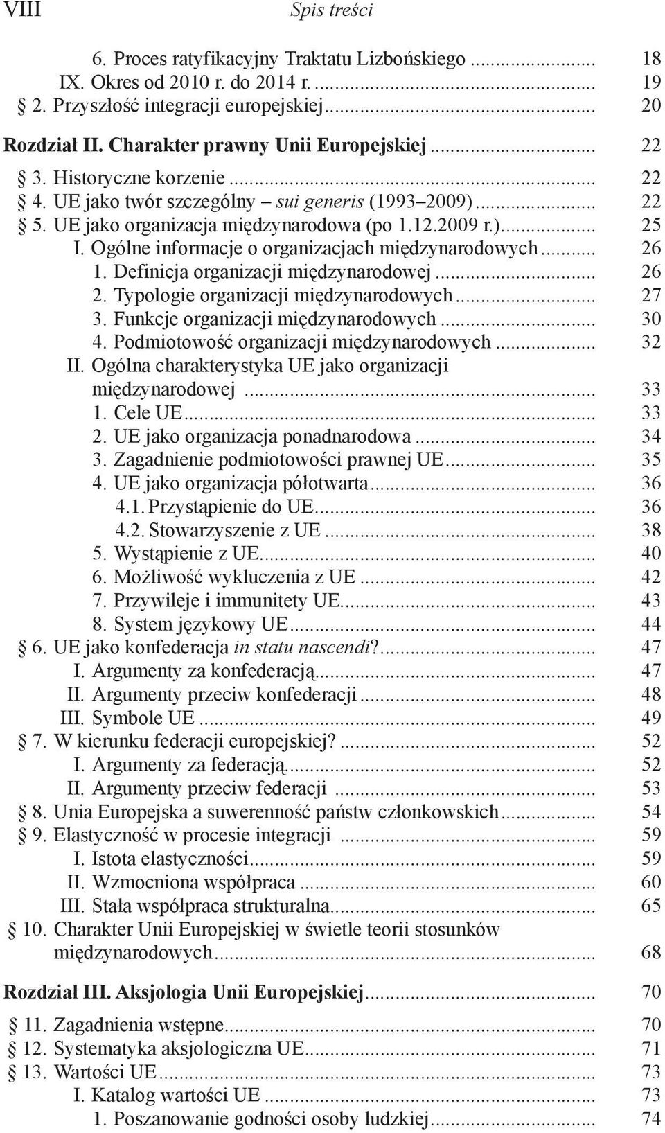 Ogólne informacje o organizacjach międzynarodowych... 26 1. Definicja organizacji międzynarodowej... 26 2. Typologie organizacji międzynarodowych... 27 3. Funkcje organizacji międzynarodowych... 30 4.