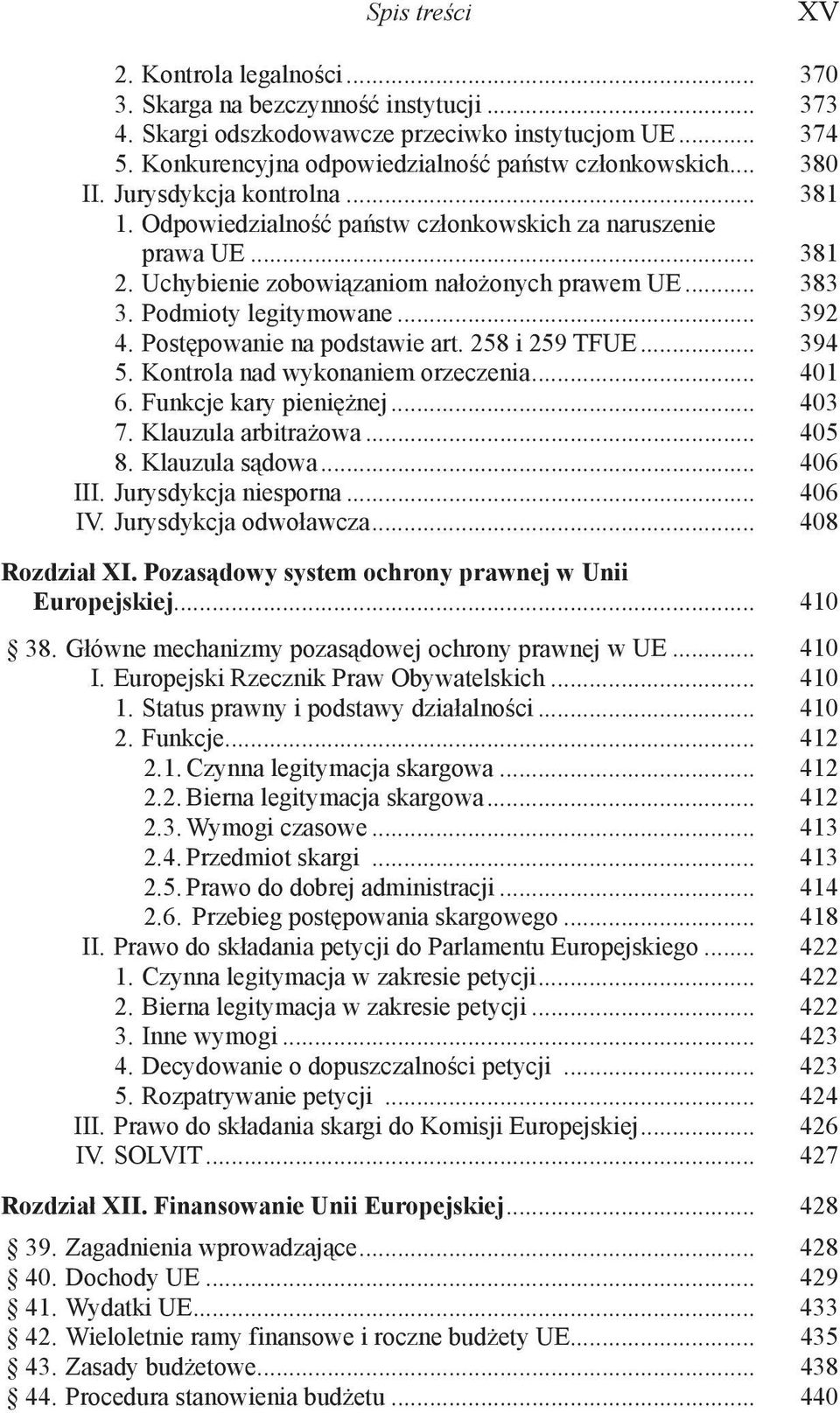 Postępowanie na podstawie art. 258 i 259 TFUE... 394 5. Kontrola nad wykonaniem orzeczenia... 401 6. Funkcje kary pieniężnej... 403 7. Klauzula arbitrażowa... 405 8. Klauzula sądowa... 406 III.