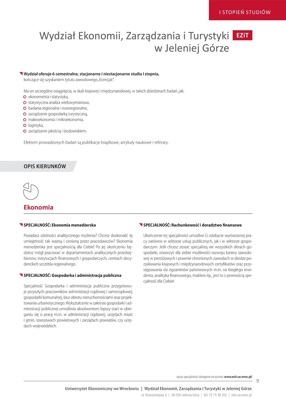 Ma on szczególne osiągnięcia, w skali krajowej i międzynarodowej, w takich dziedzinach badań, jak: ekonometria i statystyka, statystyczna analiza wielowymiarowa, badania regionalne i euroregionalne,