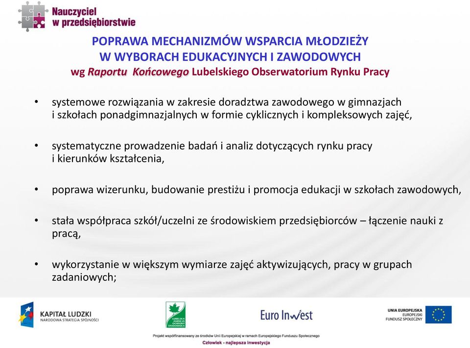 prowadzenie badań i analiz dotyczących rynku pracy i kierunków kształcenia, poprawa wizerunku, budowanie prestiżu i promocja edukacji w szkołach