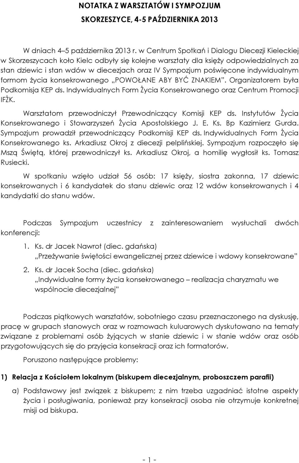 poświęcone indywidualnym formom życia konsekrowanego POWOŁANE ABY BYĆ ZNAKIEM. Organizatorem była Podkomisja KEP ds. Indywidualnych Form Życia Konsekrowanego oraz Centrum Promocji IFŻK.