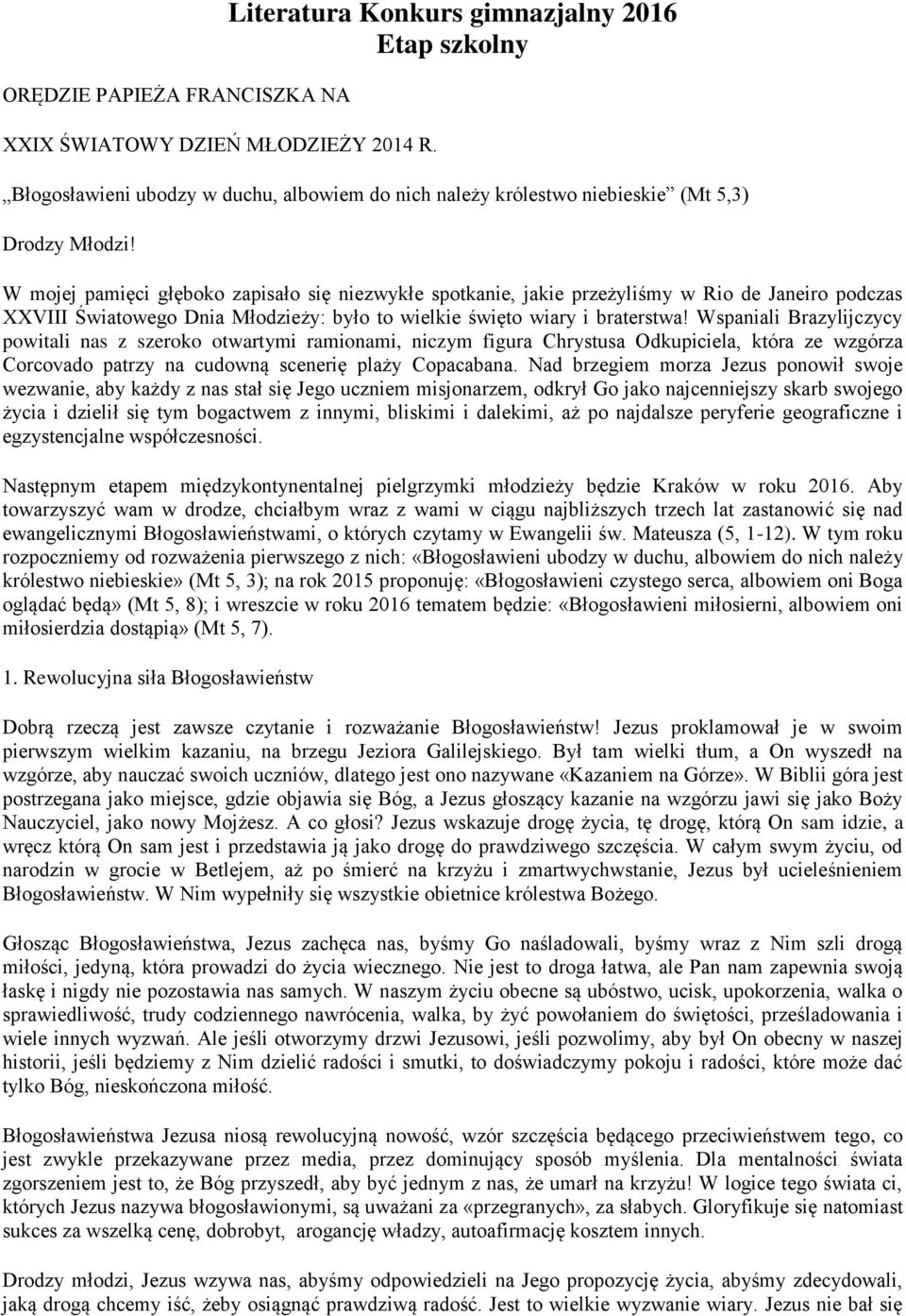 W mojej pamięci głęboko zapisało się niezwykłe spotkanie, jakie przeżyliśmy w Rio de Janeiro podczas XXVIII Światowego Dnia Młodzieży: było to wielkie święto wiary i braterstwa!