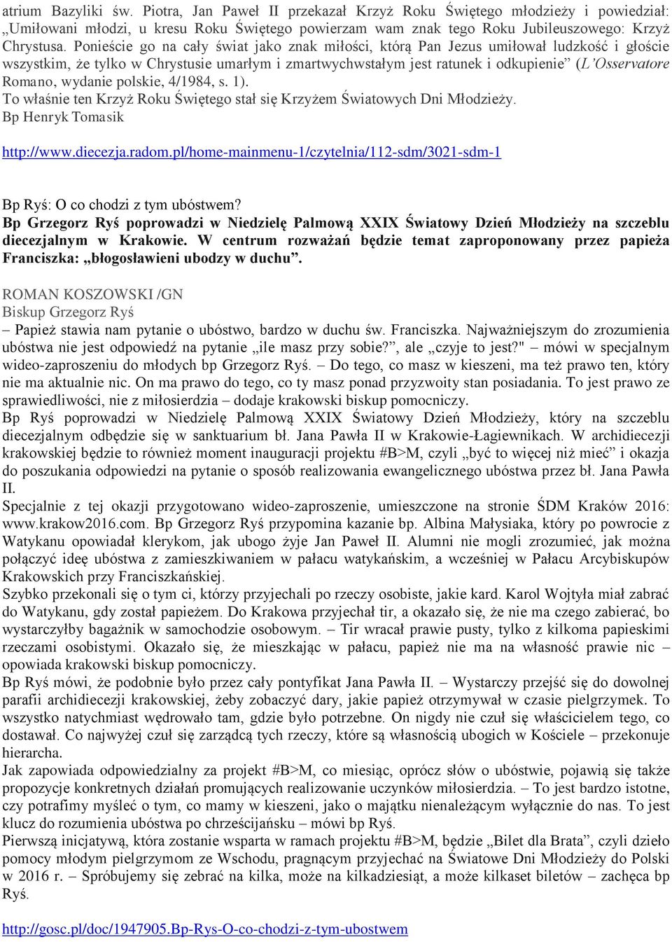 wydanie polskie, 4/1984, s. 1). To właśnie ten Krzyż Roku Świętego stał się Krzyżem Światowych Dni Młodzieży. Bp Henryk Tomasik http://www.diecezja.radom.