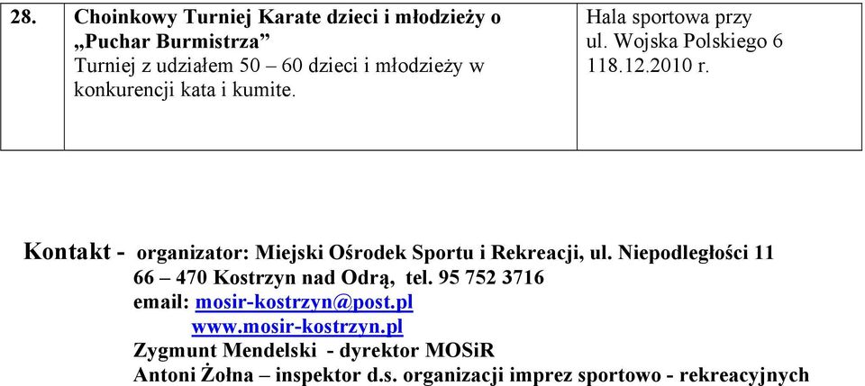 Kontakt - organizator: Miejski Ośrodek Sportu i Rekreacji, ul.