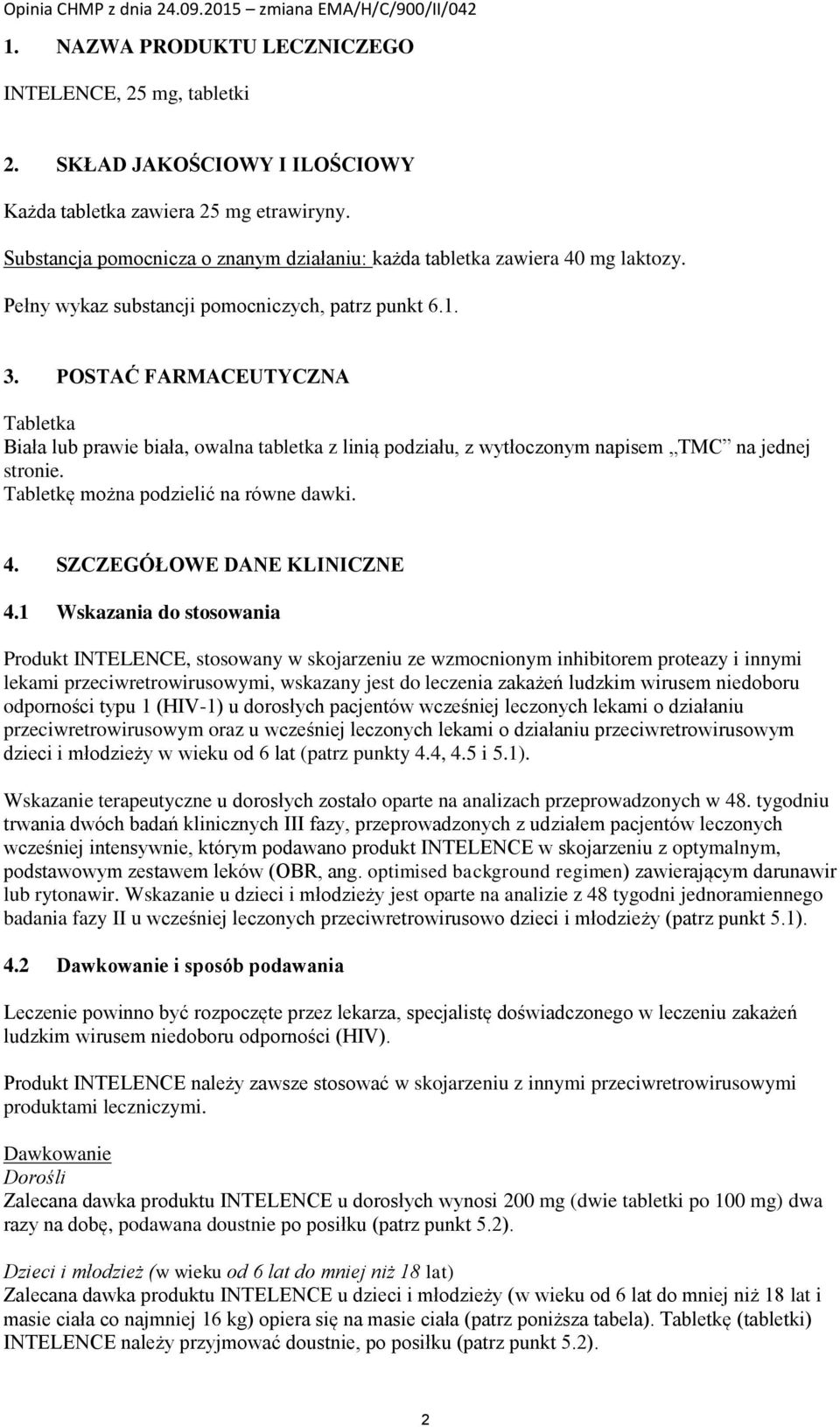 POSTAĆ FARMACEUTYCZNA Tabletka Biała lub prawie biała, owalna tabletka z linią podziału, z wytłoczonym napisem TMC na jednej stronie. Tabletkę można podzielić na równe dawki. 4.