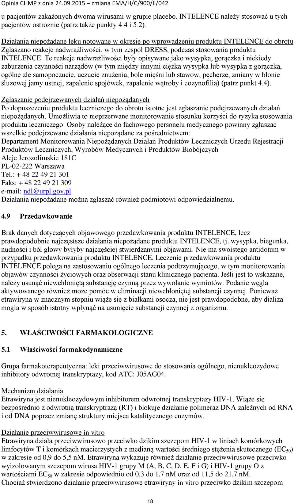 Te reakcje nadwrażliwości były opisywane jako wysypka, gorączka i niekiedy zaburzenia czynności narządów (w tym między innymi ciężka wysypka lub wysypka z gorączką, ogólne złe samopoczucie, uczucie