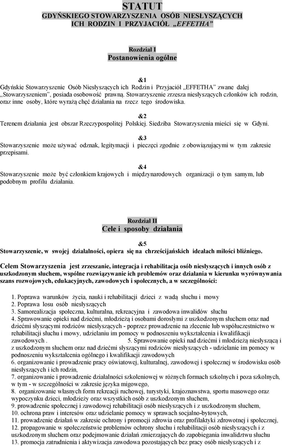 &2 Terenem działania jest obszar Rzeczypospolitej Polskiej. Siedziba Stowarzyszenia mieści się w Gdyni.