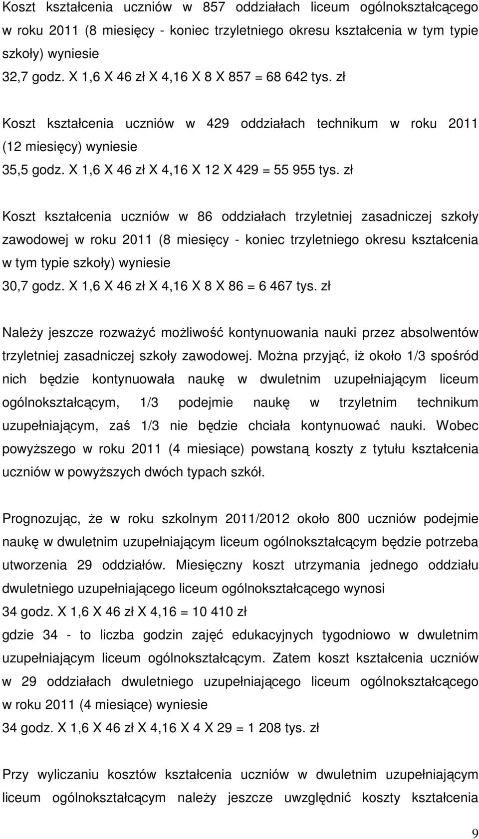 zł Koszt kształcenia uczniów w 86 oddziałach trzyletniej zasadniczej szkoły zawodowej w roku 2011 (8 miesięcy - koniec trzyletniego okresu kształcenia w tym typie szkoły) wyniesie 30,7 godz.