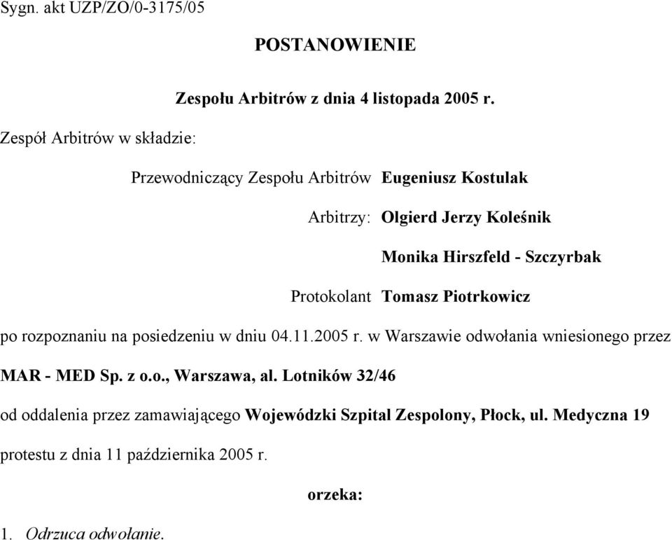 Szczyrbak Protokolant Tomasz Piotrkowicz po rozpoznaniu na posiedzeniu w dniu 04.11.2005 r.