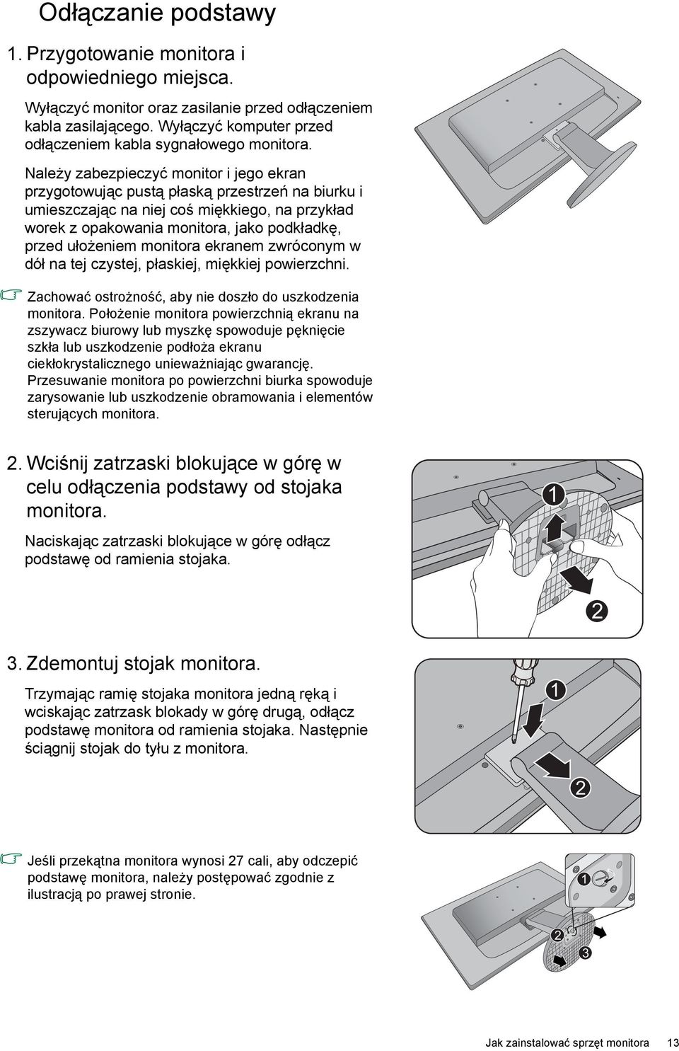 Należy zabezpieczyć monitor i jego ekran przygotowując pustą płaską przestrzeń na biurku i umieszczając na niej coś miękkiego, na przykład worek z opakowania monitora, jako podkładkę, przed ułożeniem