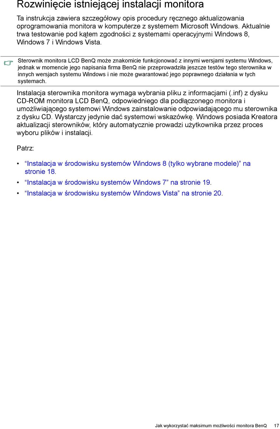 Sterownik monitora LCD BenQ może znakomicie funkcjonować z innymi wersjami systemu Windows, jednak w momencie jego napisania firma BenQ nie przeprowadziła jeszcze testów tego sterownika w innych