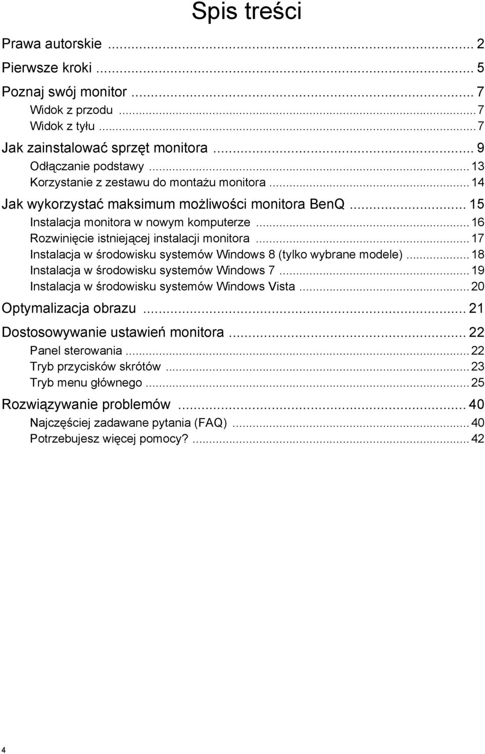 ..17 Instalacja w środowisku systemów Windows 8 (tylko wybrane modele)...18 Instalacja w środowisku systemów Windows 7...19 Instalacja w środowisku systemów Windows Vista...20 Optymalizacja obrazu.