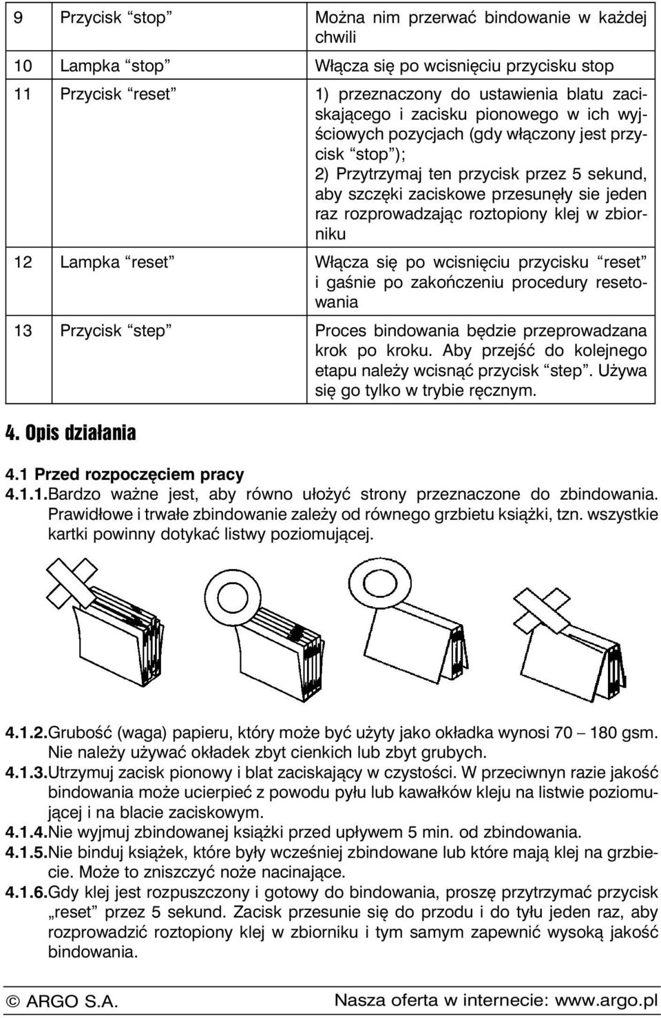 zbiorniku 12 Lampka reset Włącza się po wcisnięciu przycisku reset i gaśnie po zakończeniu procedury resetowania 13 Przycisk step Proces bindowania będzie przeprowadzana krok po kroku.