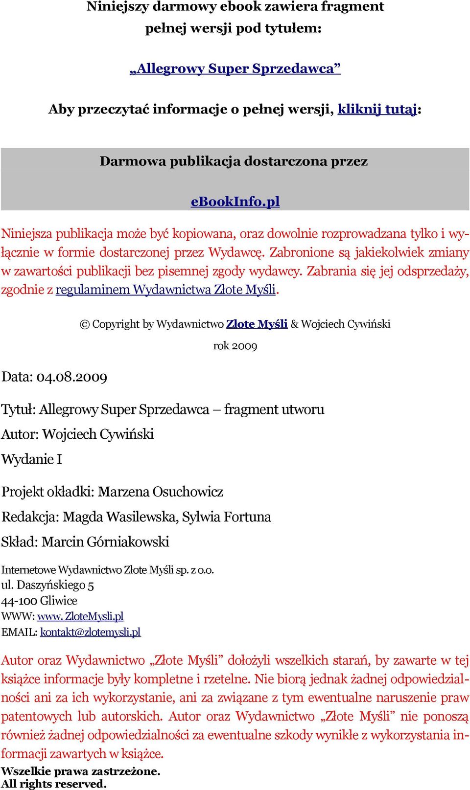 Zabronione są jakiekolwiek zmiany w zawartości publikacji bez pisemnej zgody wydawcy. Zabrania się jej odsprzedaży, zgodnie z regulaminem Wydawnictwa Złote Myśli. Data: 04.08.