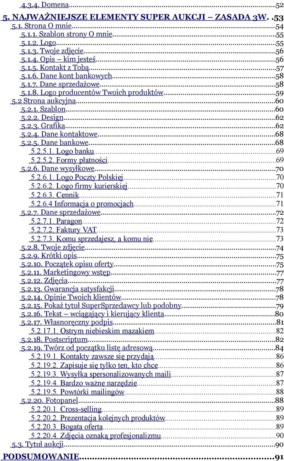 Dane kontaktowe...68 5.2.5. Dane bankowe...68 5.2.5.1. Logo banku...69 5.2.5.2. Formy płatności...69 5.2.6. Dane wysyłkowe...70 5.2.6.1. Logo Poczty Polskiej...70 5.2.6.2. Logo firmy kurierskiej...70 5.2.6.3.
