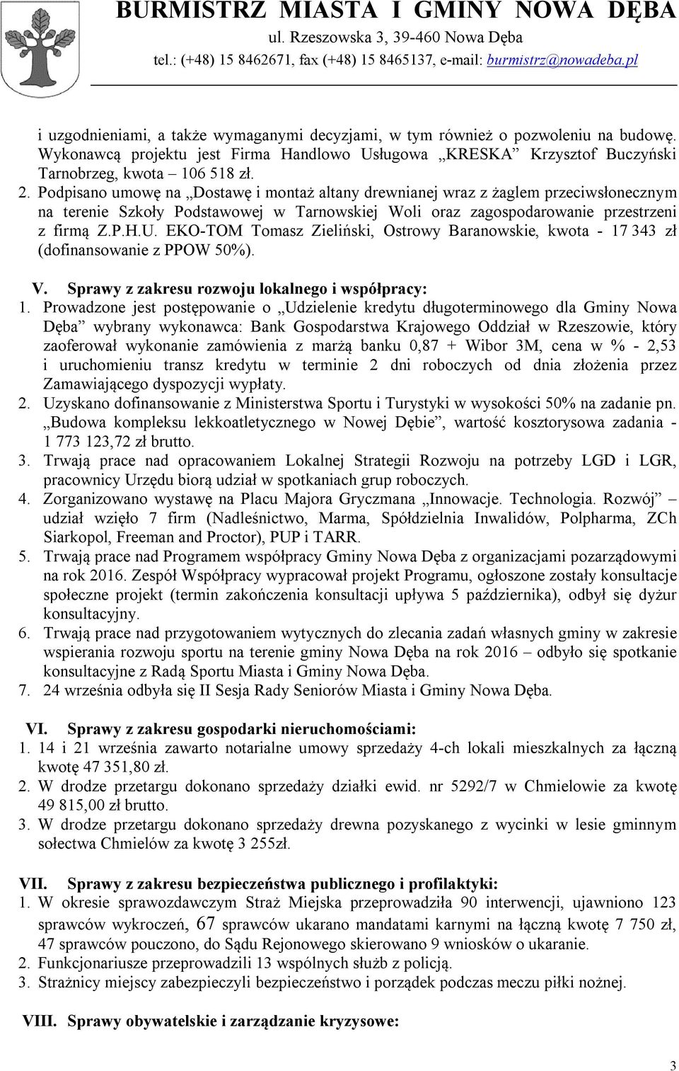 EKO-TOM Tomasz Zieliński, Ostrowy Baranowskie, kwota - 17 343 zł (dofinansowanie z PPOW 50%). V. Sprawy z zakresu rozwoju lokalnego i współpracy: 1.