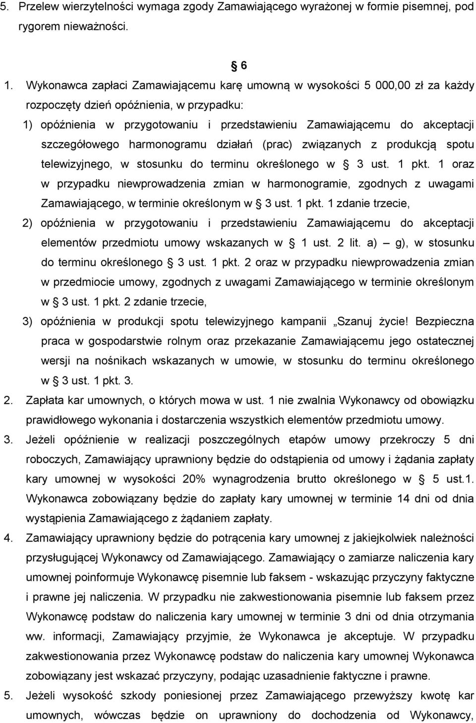 szczegółowego harmonogramu działań (prac) związanych z produkcją spotu telewizyjnego, w stosunku do terminu określonego w 3 ust. 1 pkt.