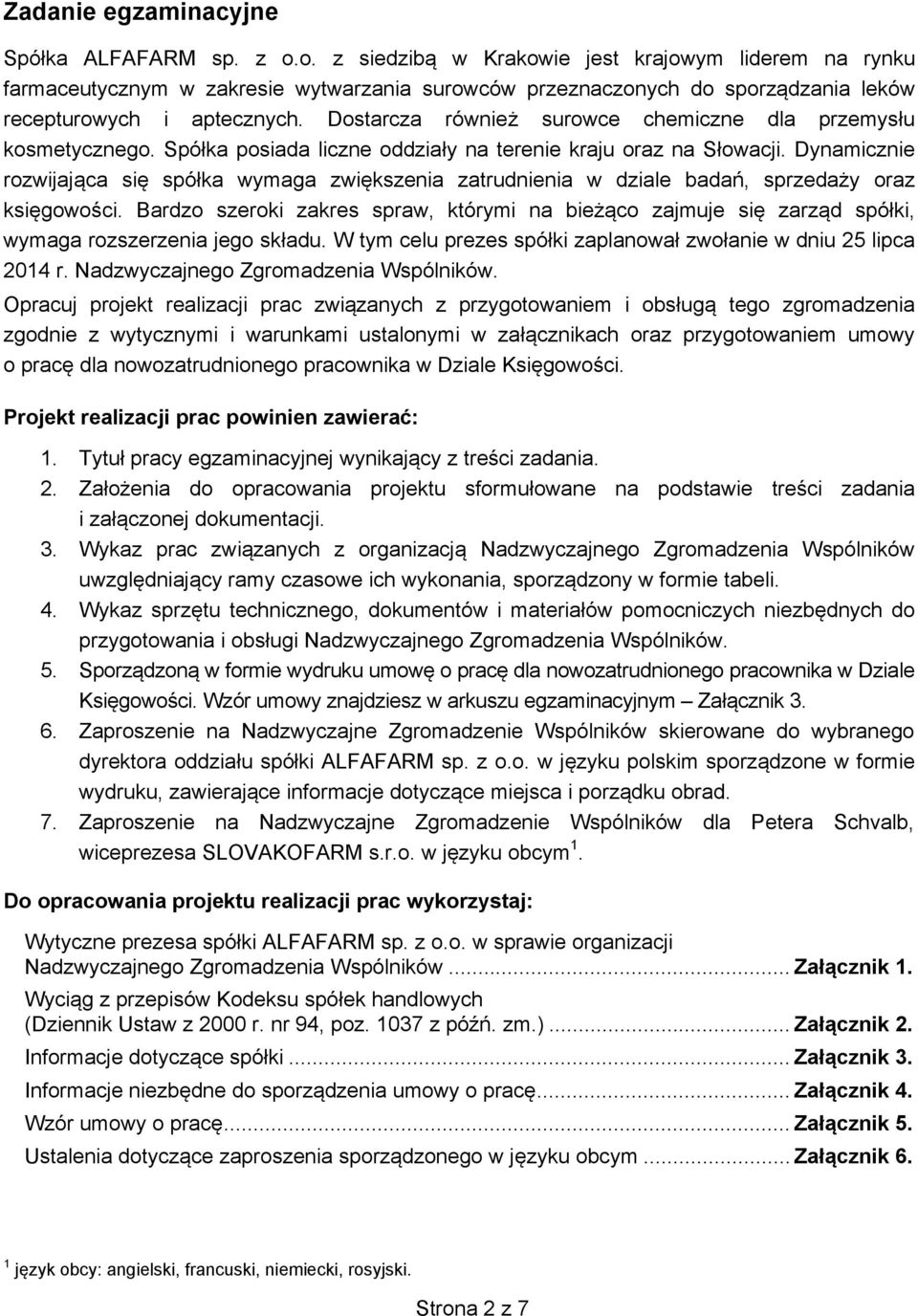 Dostarcza równie surowce chemiczne dla przemysu kosmetycznego. Spóka posiada liczne oddziay na terenie kraju oraz na Sowacji.