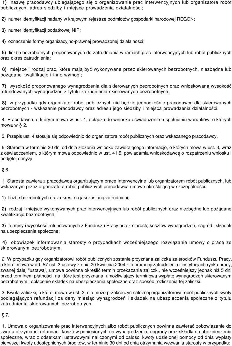 proponowanych do zatrudnienia w ramach prac interwencyjnych lub robót publicznych oraz okres zatrudnienia; 6) miejsce i rodzaj prac, które mają być wykonywane przez skierowanych bezrobotnych,